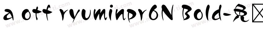 a otf ryuminpr6N Bold字体转换